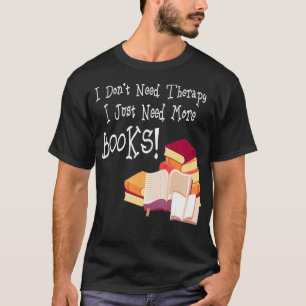 T-shirt Je n'ai pas besoin de thérapie J'ai juste besoin d