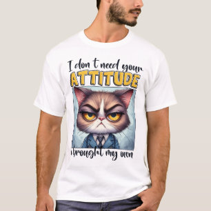 T-shirt Je n'ai pas besoin de votre attitude. J'ai apporté