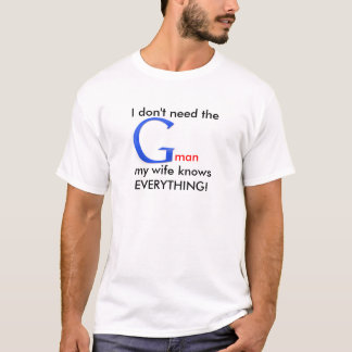 T-shirt Je n'ai pas besoin du Gman, ma femme sait tout !