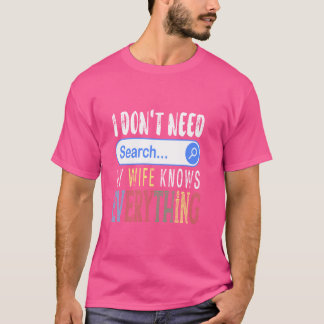 T-shirt Je n'ai pas besoin du moteur de recherche Ma femme