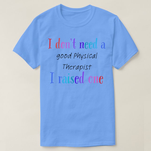 T-shirt Je n'ai pas besoin d'un bon physiothérapeute j'en  (Design devant)