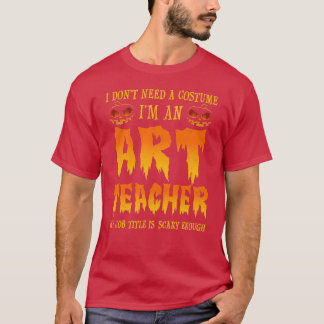 T-shirt Je N'Ai Pas Besoin D'Un Enseignant D'Art Costume H