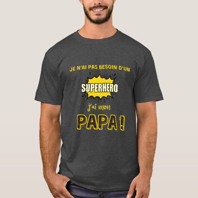 T-shirt Je n'ai pas besoin d'un superhéros, j'ai mon papa (Devant)