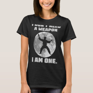 T-shirt Je n'ai pas besoin d'une arme Je suis un Karate Bo