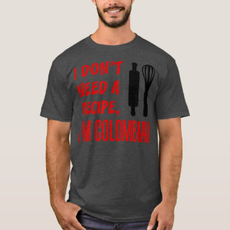 T-shirt Je n'ai pas besoin d'une recette, je suis colombie