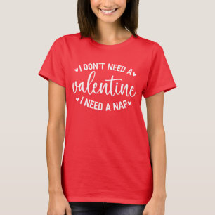 T-shirt Je n'ai pas besoin d'une Saint Valentin