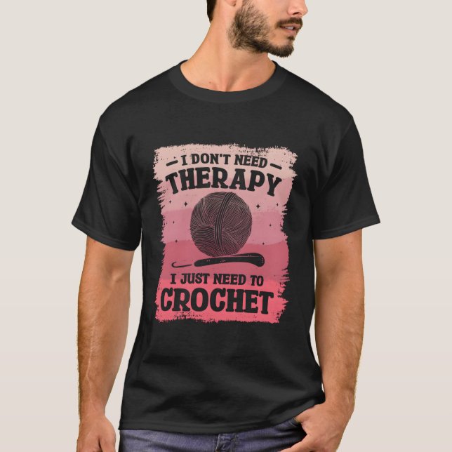 T-shirt Je N'Ai Pas Besoin D'Une Thérapie Pour Crochet Cro (Devant)