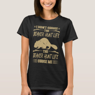 T-shirt Je n'ai pas choisi Beaver Hunt Life, Beaver Hunte