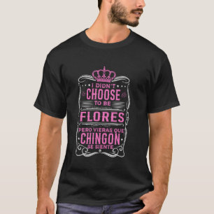 T-SHIRT JE N'AI PAS CHOISI D'ÊTRE FLORES... PERO QUÉ CHING