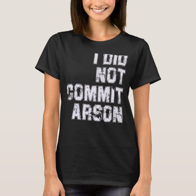 T-shirt Je N'Ai Pas Commis D'Arson (Devant)