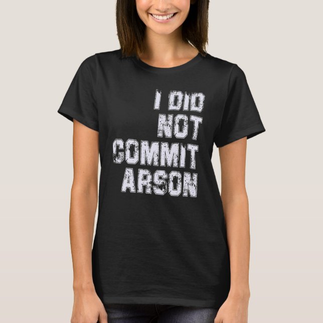 T-shirt Je N'Ai Pas Commis D'Arson (Devant)