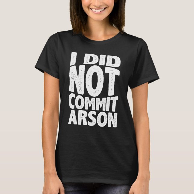 T-shirt Je N'Ai Pas Commis D'Arson 1 (Devant)