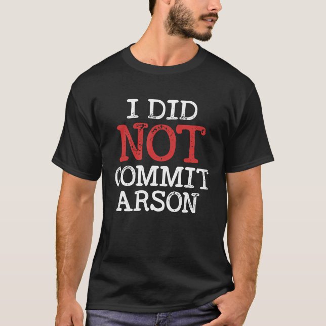 T-shirt Je N'Ai Pas Commis D'Arson Pour Hommes Femmes (Devant)
