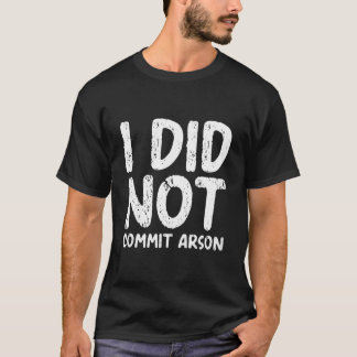 T-shirt Je n'ai pas commis d'incendie criminel