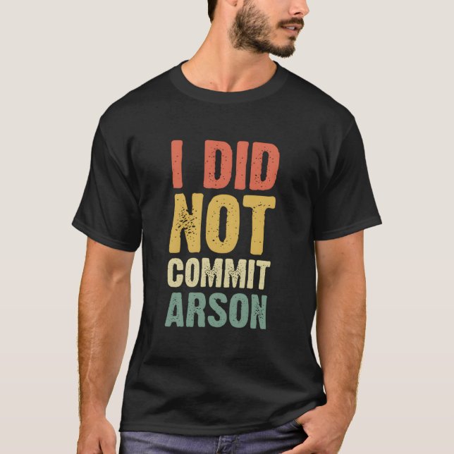 T-shirt Je N'Ai Pas Commis D'Incendie Pour (Devant)