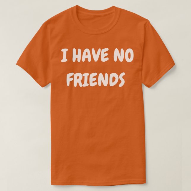 T-shirt Je n'ai pas d'amis (Design devant)