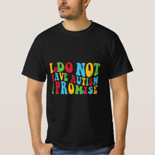 T-shirt Je n'ai pas d'autisme je promets, citation drôle