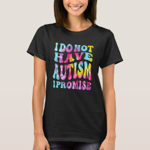 T-shirt Je N'Ai Pas D'Autisme Je Promets Sensibilisation s