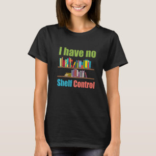 T-shirt Je n'ai pas de bibliothèque de contrôle d'étagère