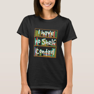 T-shirt Je n'ai pas de bibliothèque de contrôle d'étagère 