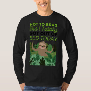 T-shirt Je N'Ai Pas De Brag Mais Je Suis Sorti Du Lit Aujo
