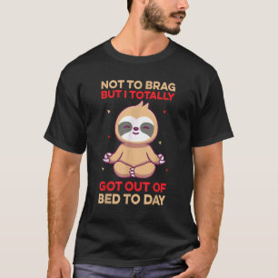 T-shirt Je N'Ai Pas De Brag Mais Je Suis Sorti Du Lit Aujo