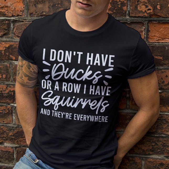 T-shirt Je n'ai pas de canards ou une rangée j'ai des écur (Créateur téléchargé)