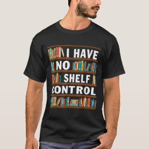 T-shirt Je N'Ai Pas De Contrôle D'Étagère Funny Bibliothèq