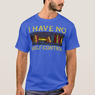 T-shirt Je N'Ai Pas De Contrôle D'Étagère Funny Bibliothèq