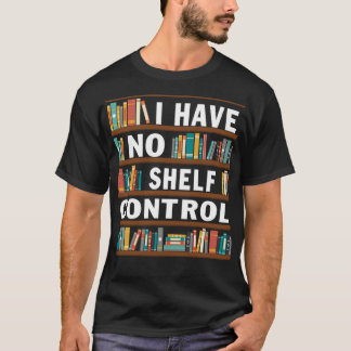 T-shirt Je N'Ai Pas De Contrôle D'Étagère Funny Bibliothèq
