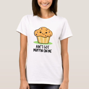 T-shirt Je n'ai pas de muffin sur moi drôle Muffin Pun