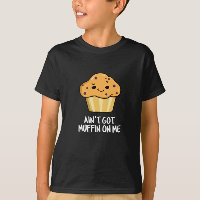 T-shirt Je n'ai pas de muffin sur moi drôle Muffin Pun som (Devant)