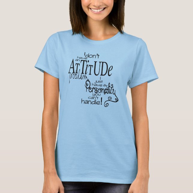 T-shirt Je n'ai pas de problème d'attitude (Devant)