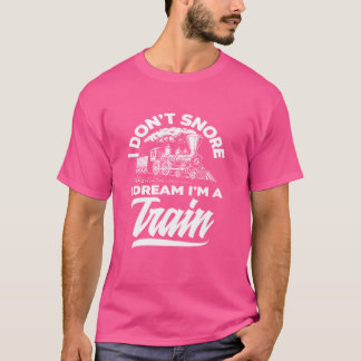 T-shirt Je n'ai pas de ronflement Je rêve Je suis un train