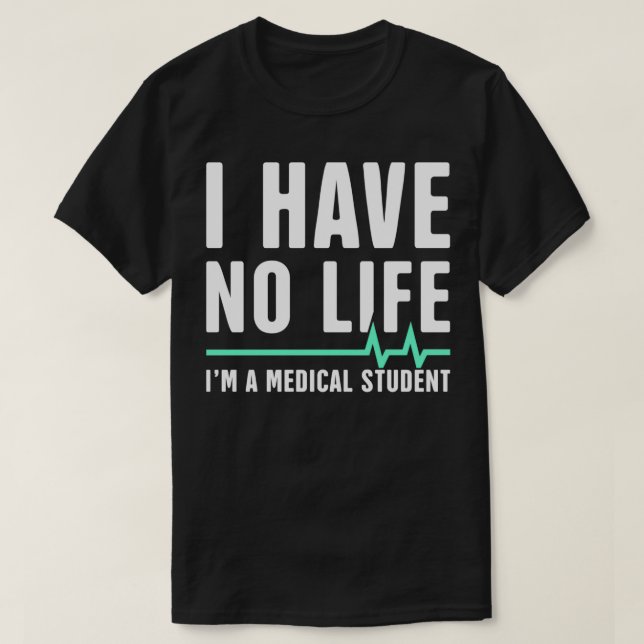 T-shirt Je n'ai pas de vie Ix27m Un étudiant Médicale 1 (Design devant)