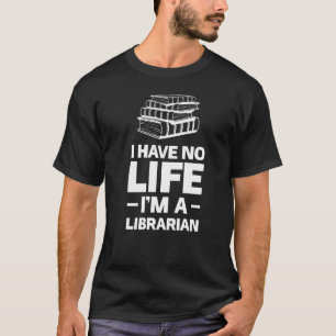 T-shirt Je n'ai pas de vie Je suis bibliothécaire lecture