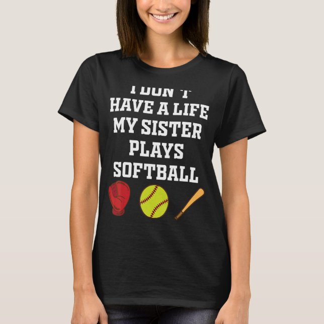 T-shirt Je n'ai pas de vie Ma soeur joue au softball drôle (Devant)