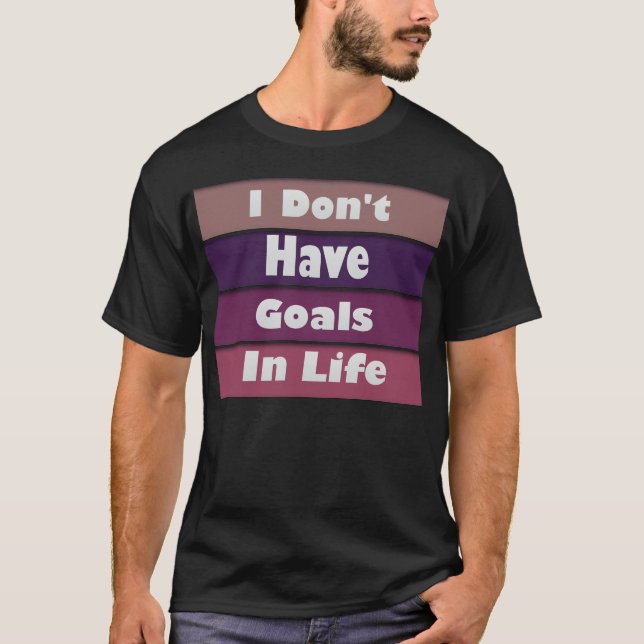 T-shirt je n'ai pas d'objectifs dans la vie (Devant)