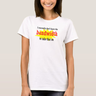 T-shirt Je n'ai pas la bande passante pour le moment