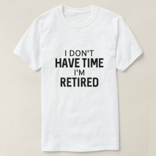 T-shirt Je n'ai pas le temps de me retirer