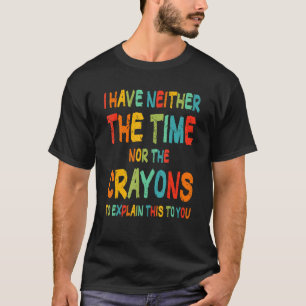 T-shirt Je n'ai pas le temps ni les crayons de couleur hum