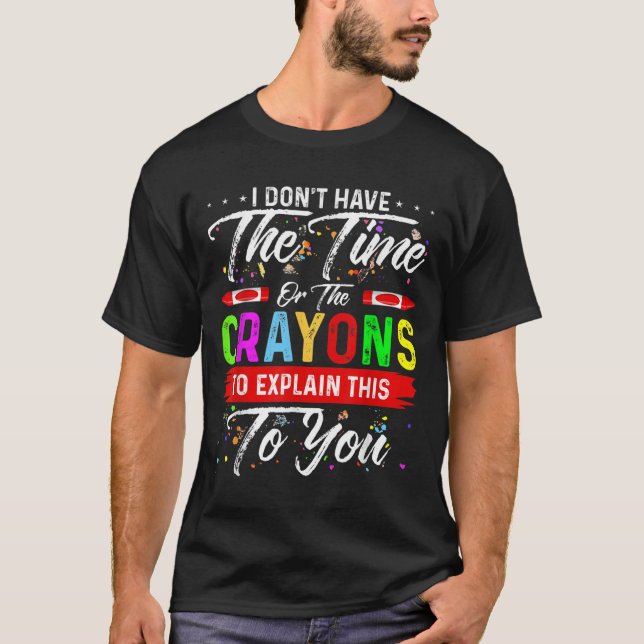 T-shirt Je n'ai pas le temps ni les Crayons pour expliquer (Devant)