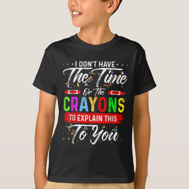 T-shirt Je n'ai pas le temps ni les Crayons pour expliquer (Devant)