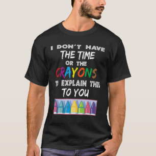 T-shirt Je n'ai pas le temps ni les Crayons pour expliquer