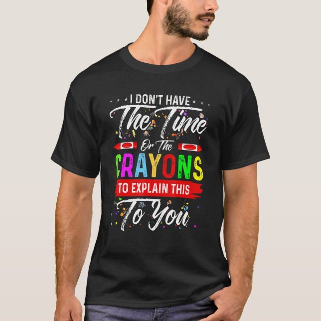 T-shirt Je n'ai pas le temps ni les Crayons pour expliquer (Devant)