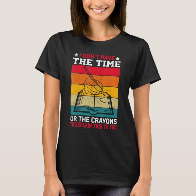 T-shirt Je n'ai pas le temps ou les CRAYONS d'expliquer la (Devant)