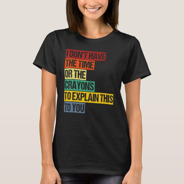 T-shirt Je N'Ai Pas Le Temps Ou Les Crayons Pour Expliquer (Devant)