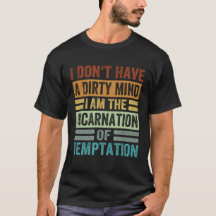 T-shirt Je n'ai pas l'esprit sale Je suis l'incarnation de