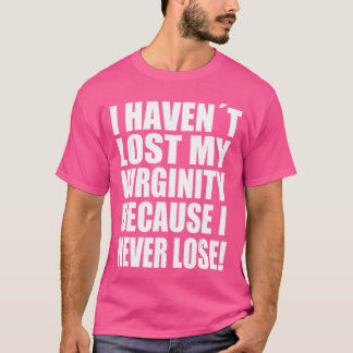 T-shirt Je n'ai pas perdu ma virginité parce que je ne per