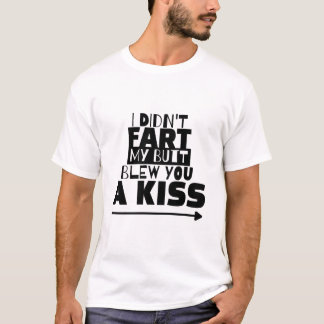 T-shirt Je n'ai pas pété, mon cul t'a fait un baiser